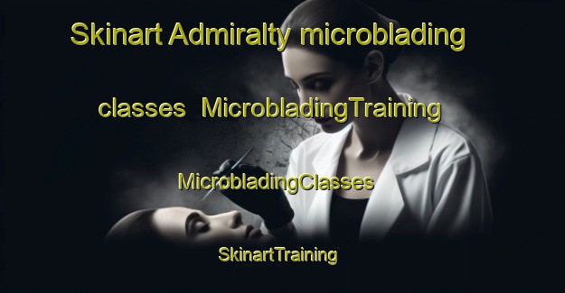 Skinart Admiralty microblading classes | MicrobladingTraining | MicrobladingClasses | SkinartTraining-Singapore