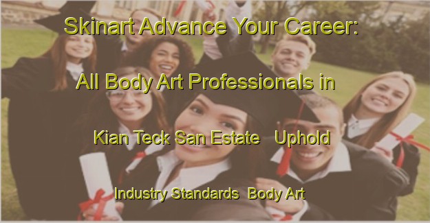 Skinart Advance Your Career: All Body Art Professionals in Kian Teck San Estate - Uphold Industry Standards | Body Art Qualification Authority | BAQA-Singapore