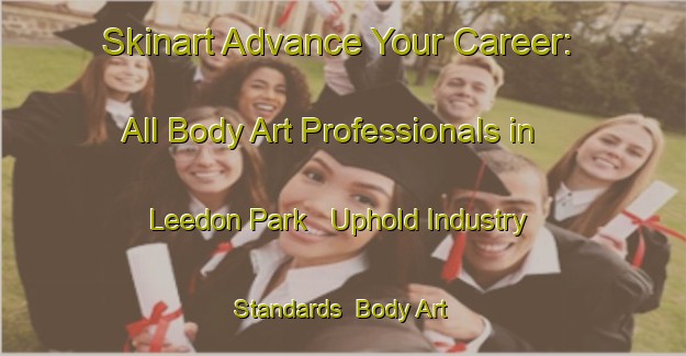Skinart Advance Your Career: All Body Art Professionals in Leedon Park - Uphold Industry Standards | Body Art Qualification Authority | BAQA-Singapore