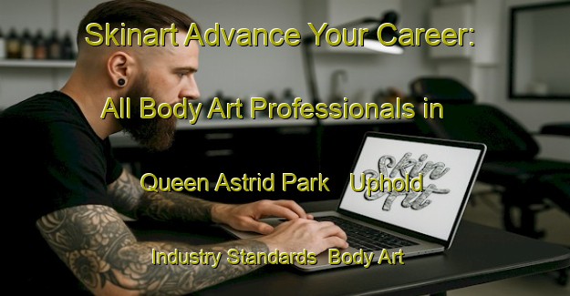 Skinart Advance Your Career: All Body Art Professionals in Queen Astrid Park - Uphold Industry Standards | Body Art Qualification Authority | BAQA-Singapore