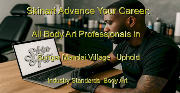 Skinart Advance Your Career: All Body Art Professionals in Sungai Mandai Village - Uphold Industry Standards | Body Art Qualification Authority | BAQA-Singapore