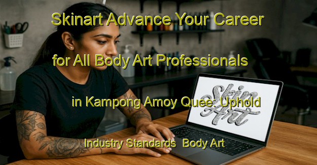 Skinart Advance Your Career for All Body Art Professionals in Kampong Amoy Quee: Uphold Industry Standards | Body Art Qualification Authority | BAQA-Singapore