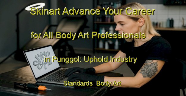 Skinart Advance Your Career for All Body Art Professionals in Punggol: Uphold Industry Standards | Body Art Qualification Authority | BAQA-Singapore