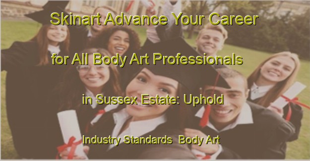 Skinart Advance Your Career for All Body Art Professionals in Sussex Estate: Uphold Industry Standards | Body Art Qualification Authority | BAQA-Singapore