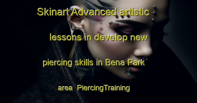 Skinart Advanced artistic lessons in develop new piercing skills in Bena Park area | PiercingTraining | PiercingClasses | SkinartTraining-Singapore