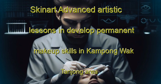 Skinart Advanced artistic lessons in develop permanent makeup skills in Kampong Wak Tanjong area | PermanentmakeupTraining | PermanentmakeupClasses | SkinartTraining-Singapore
