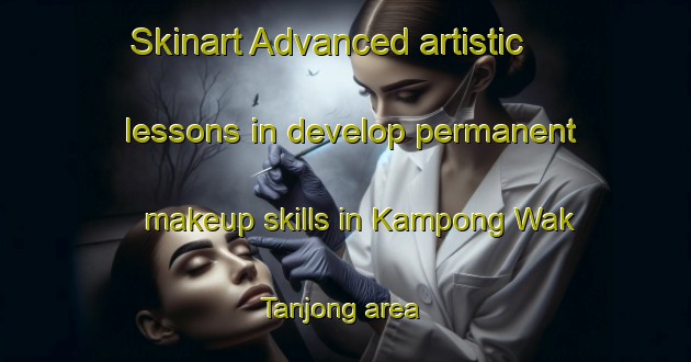 Skinart Advanced artistic lessons in develop permanent makeup skills in Kampong Wak Tanjong area | PermanentmakeupTraining | PermanentmakeupClasses | SkinartTraining-Singapore