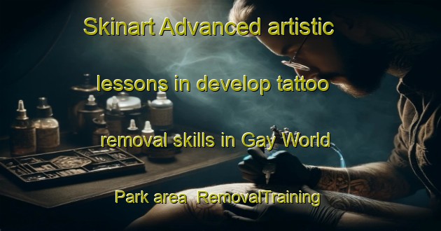 Skinart Advanced artistic lessons in develop tattoo removal skills in Gay World Park area | RemovalTraining | RemovalClasses | SkinartTraining-Singapore