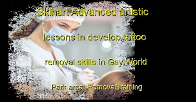 Skinart Advanced artistic lessons in develop tattoo removal skills in Gay World Park area | RemovalTraining | RemovalClasses | SkinartTraining-Singapore