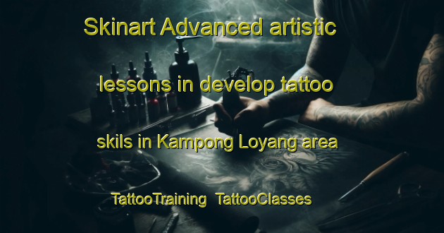Skinart Advanced artistic lessons in develop tattoo skils in Kampong Loyang area | TattooTraining | TattooClasses | SkinartTraining-Singapore