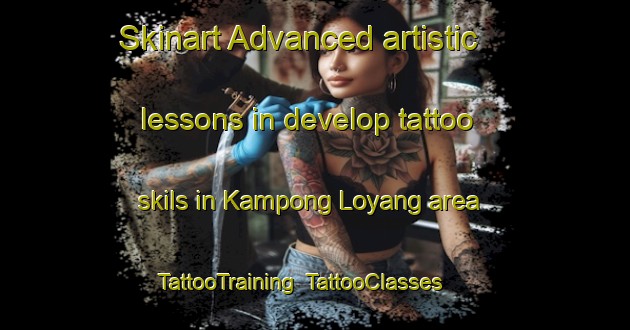 Skinart Advanced artistic lessons in develop tattoo skils in Kampong Loyang area | TattooTraining | TattooClasses | SkinartTraining-Singapore