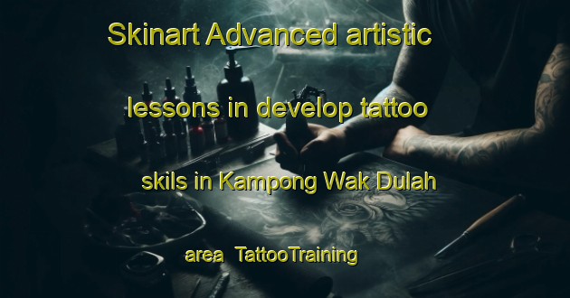 Skinart Advanced artistic lessons in develop tattoo skils in Kampong Wak Dulah area | TattooTraining | TattooClasses | SkinartTraining-Singapore