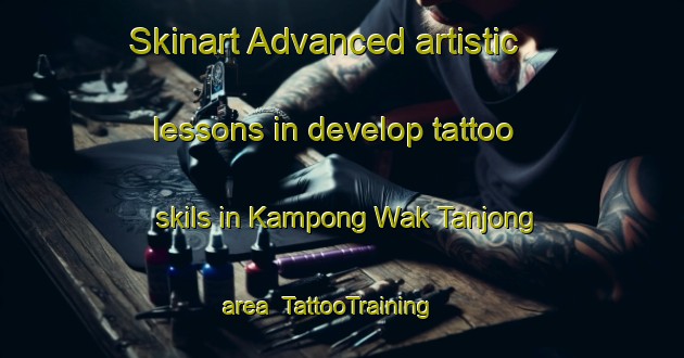 Skinart Advanced artistic lessons in develop tattoo skils in Kampong Wak Tanjong area | TattooTraining | TattooClasses | SkinartTraining-Singapore