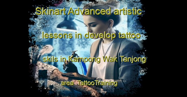 Skinart Advanced artistic lessons in develop tattoo skils in Kampong Wak Tanjong area | TattooTraining | TattooClasses | SkinartTraining-Singapore