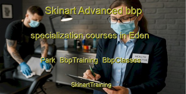 Skinart Advanced bbp specialization courses in Eden Park | BbpTraining | BbpClasses | SkinartTraining-Singapore