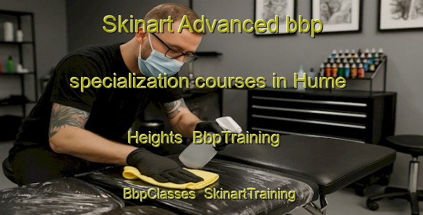 Skinart Advanced bbp specialization courses in Hume Heights | BbpTraining | BbpClasses | SkinartTraining-Singapore