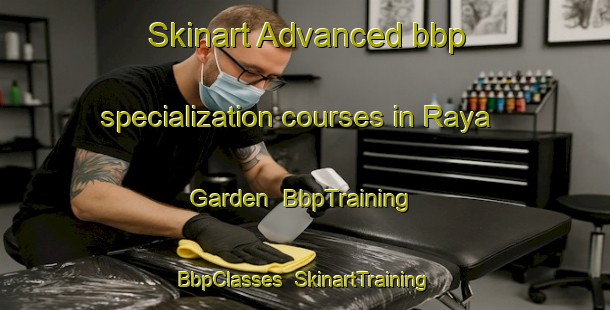 Skinart Advanced bbp specialization courses in Raya Garden | BbpTraining | BbpClasses | SkinartTraining-Singapore