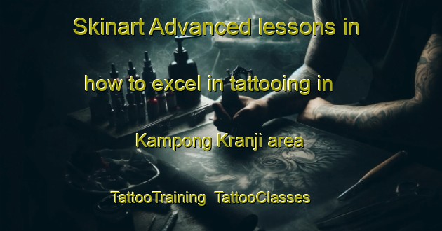 Skinart Advanced lessons in how to excel in tattooing in Kampong Kranji area | TattooTraining | TattooClasses | SkinartTraining-Singapore