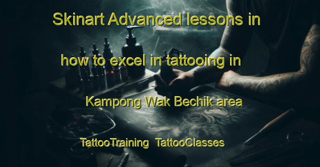 Skinart Advanced lessons in how to excel in tattooing in Kampong Wak Bechik area | TattooTraining | TattooClasses | SkinartTraining-Singapore