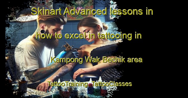 Skinart Advanced lessons in how to excel in tattooing in Kampong Wak Bechik area | TattooTraining | TattooClasses | SkinartTraining-Singapore