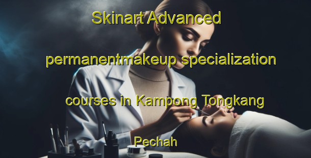 Skinart Advanced permanentmakeup specialization courses in Kampong Tongkang Pechah | #PermanentmakeupTraining #PermanentmakeupClasses #SkinartTraining-Singapore