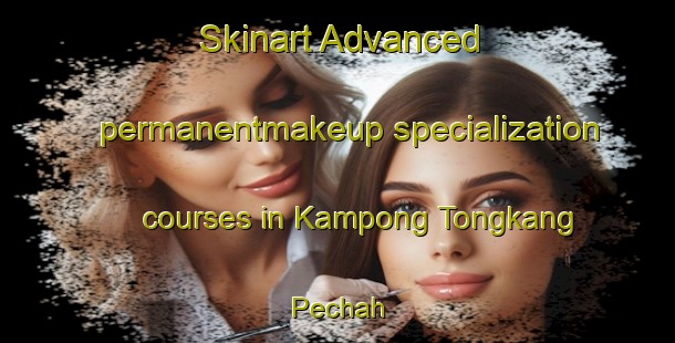 Skinart Advanced permanentmakeup specialization courses in Kampong Tongkang Pechah | #PermanentmakeupTraining #PermanentmakeupClasses #SkinartTraining-Singapore