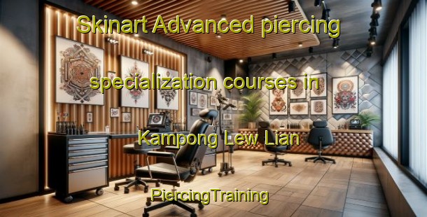 Skinart Advanced piercing specialization courses in Kampong Lew Lian | #PiercingTraining #PiercingClasses #SkinartTraining-Singapore