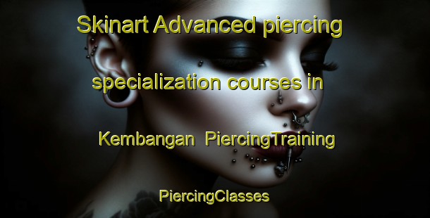 Skinart Advanced piercing specialization courses in Kembangan | #PiercingTraining #PiercingClasses #SkinartTraining-Singapore