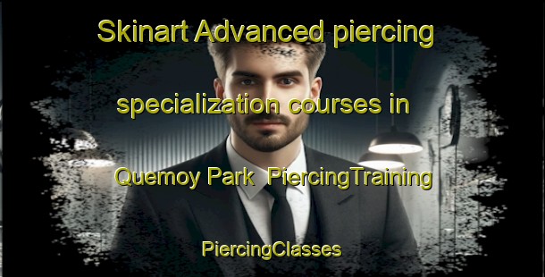 Skinart Advanced piercing specialization courses in Quemoy Park | #PiercingTraining #PiercingClasses #SkinartTraining-Singapore