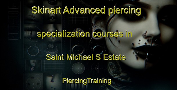 Skinart Advanced piercing specialization courses in Saint Michael S Estate | #PiercingTraining #PiercingClasses #SkinartTraining-Singapore