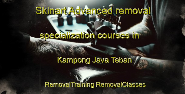 Skinart Advanced removal specialization courses in Kampong Java Teban | #RemovalTraining #RemovalClasses #SkinartTraining-Singapore