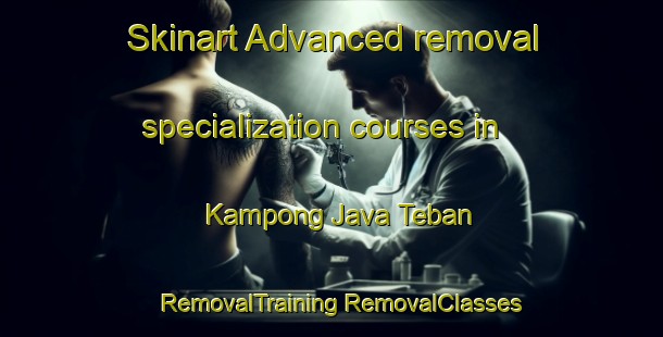 Skinart Advanced removal specialization courses in Kampong Java Teban | #RemovalTraining #RemovalClasses #SkinartTraining-Singapore