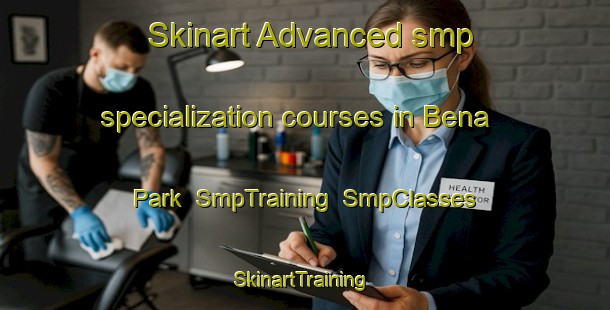Skinart Advanced smp specialization courses in Bena Park | SmpTraining | SmpClasses | SkinartTraining-Singapore