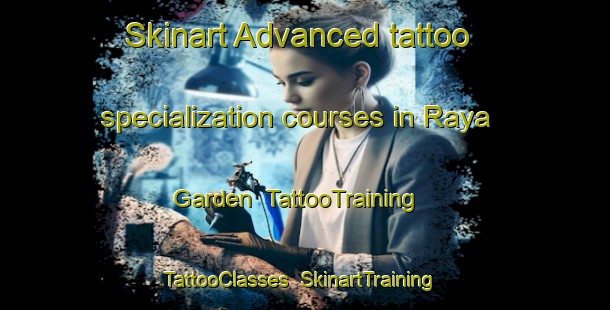 Skinart Advanced tattoo specialization courses in Raya Garden | TattooTraining | TattooClasses | SkinartTraining-Singapore