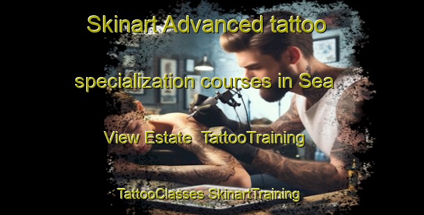 Skinart Advanced tattoo specialization courses in Sea View Estate | #TattooTraining #TattooClasses #SkinartTraining-Singapore