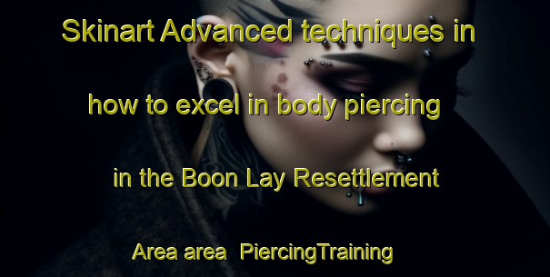 Skinart Advanced techniques in how to excel in body piercing in the Boon Lay Resettlement Area area | PiercingTraining | PiercingClasses | SkinartTraining-Singapore