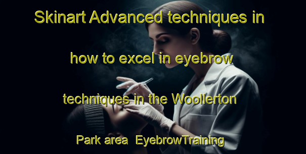 Skinart Advanced techniques in how to excel in eyebrow techniques in the Woollerton Park area | EyebrowTraining | EyebrowClasses | SkinartTraining-Singapore