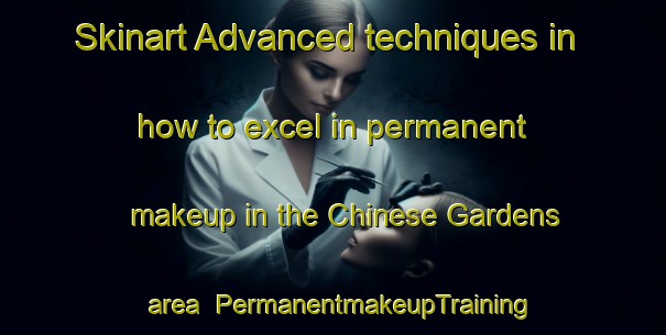 Skinart Advanced techniques in how to excel in permanent makeup in the Chinese Gardens area | PermanentmakeupTraining | PermanentmakeupClasses | SkinartTraining-Singapore