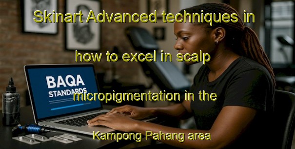 Skinart Advanced techniques in how to excel in scalp micropigmentation in the Kampong Pahang area | SmpTraining | SmpClasses | SkinartTraining-Singapore