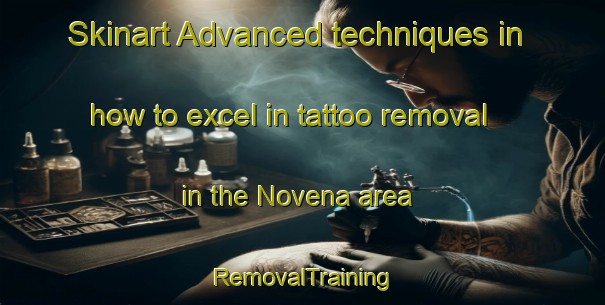Skinart Advanced techniques in how to excel in tattoo removal in the Novena area | RemovalTraining | RemovalClasses | SkinartTraining-Singapore