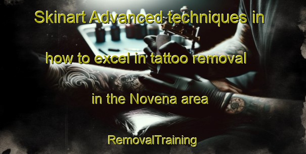 Skinart Advanced techniques in how to excel in tattoo removal in the Novena area | RemovalTraining | RemovalClasses | SkinartTraining-Singapore