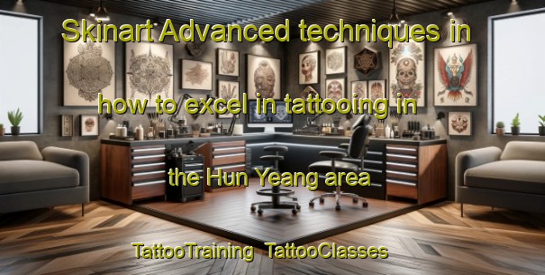 Skinart Advanced techniques in how to excel in tattooing in the Hun Yeang area | TattooTraining | TattooClasses | SkinartTraining-Singapore