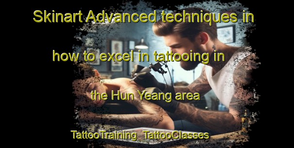 Skinart Advanced techniques in how to excel in tattooing in the Hun Yeang area | TattooTraining | TattooClasses | SkinartTraining-Singapore
