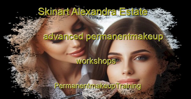 Skinart Alexandra Estate advanced permanentmakeup workshops | PermanentmakeupTraining | PermanentmakeupClasses | SkinartTraining-Singapore