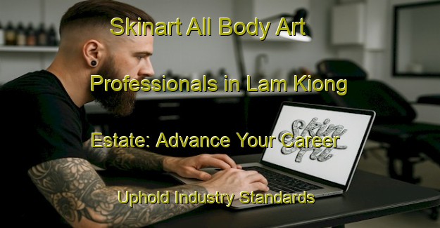 Skinart All Body Art Professionals in Lam Kiong Estate: Advance Your Career - Uphold Industry Standards | Body Art Qualification Authority | BAQA-Singapore