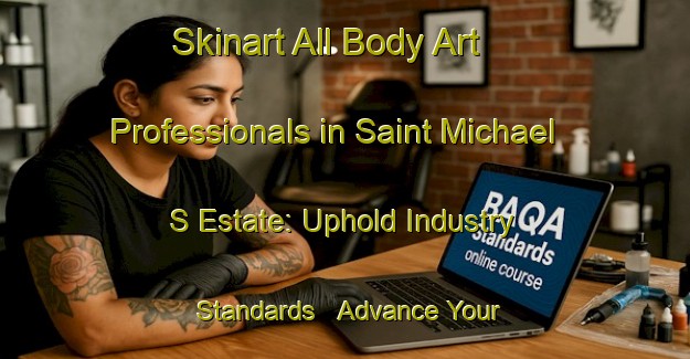 Skinart All Body Art Professionals in Saint Michael S Estate: Uphold Industry Standards - Advance Your Career | Body Art Qualification Authority | BAQA-Singapore