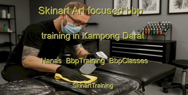 Skinart Art-focused bbp training in Kampong Darat Nanas | BbpTraining | BbpClasses | SkinartTraining-Singapore