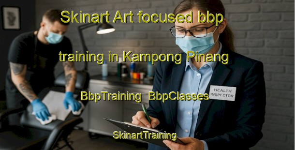 Skinart Art-focused bbp training in Kampong Pinang | BbpTraining | BbpClasses | SkinartTraining-Singapore