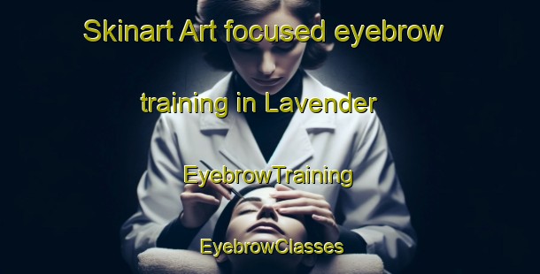 Skinart Art-focused eyebrow training in Lavender | EyebrowTraining | EyebrowClasses | SkinartTraining-Singapore