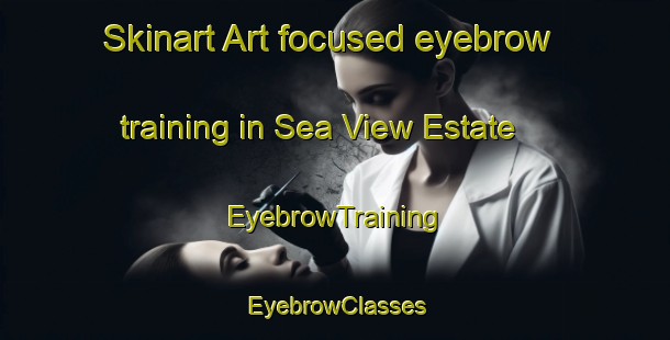 Skinart Art-focused eyebrow training in Sea View Estate | EyebrowTraining | EyebrowClasses | SkinartTraining-Singapore